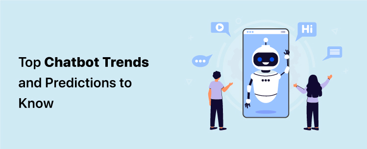 top-chatbot-trends-and-predictions-to-know