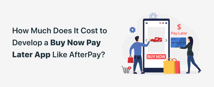 cost-to-develop-a-buy-now-pay-later-app-like-afterpay